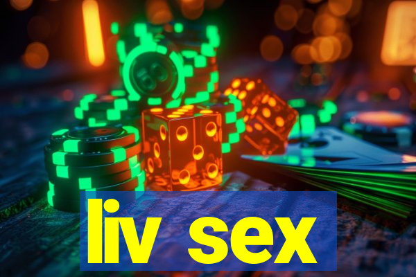 liv sex